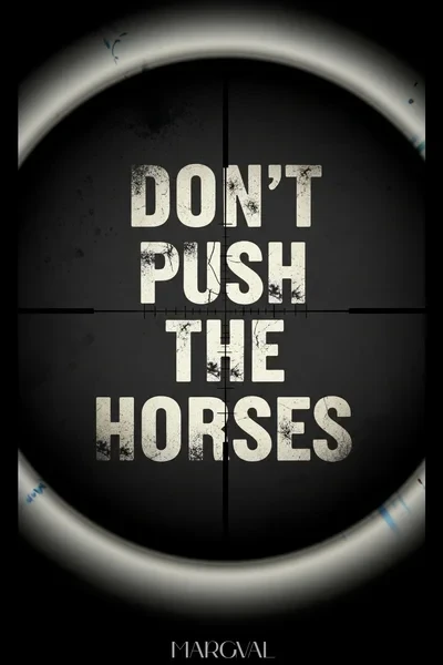 Don't push the horses